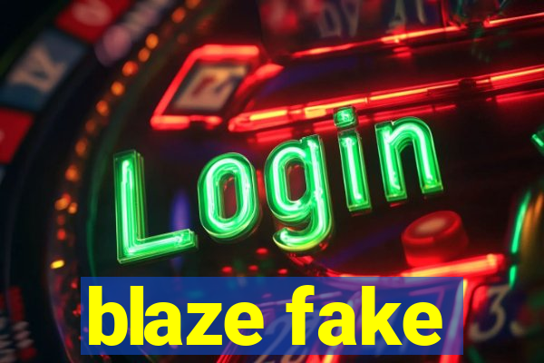 blaze fake